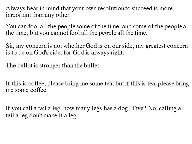 Always bear in mind that your own resolution to succeed is more important than